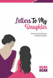 Letters To My Daughter : Precious Words From A Mother's Heart by Hilda Ocan