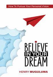 Believe in Your Dreams by Henry Muguluma