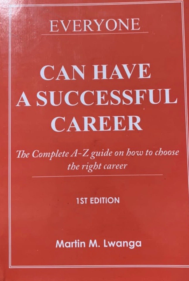 Everyone Can Have a Successful Career : The Complete A-Z guide on how to choose the right career by Martin M. Lwanga