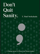 Don't Quit Sanity: A Talking Journal To Protect Your Mental Stability by T.Paul Ssekalaala