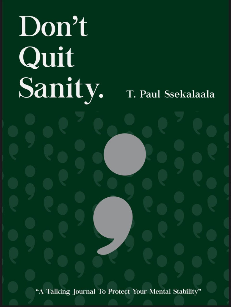 Don't Quit Sanity: A Talking Journal To Protect Your Mental Stability by T.Paul Ssekalaala