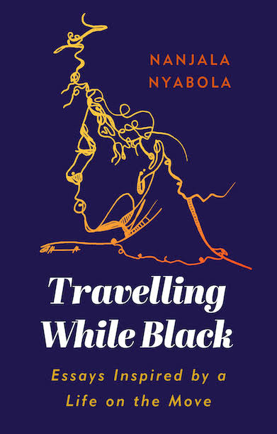 Travelling While Black: Essays Inspired by a Life on the Move
by Nanjala Nyabola