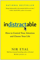 Indistractable: How to Control Your Attention and Choose Your Life by Nir Eyal , Julie Li
