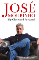 José Mourinho: Up Close and Personal by Robert Beasley