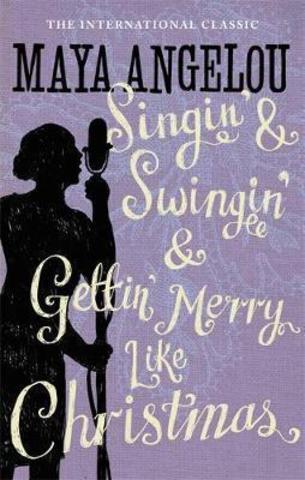 Singin' & Swingin' & Gettin' Merry Like Christmas by Maya Angelou