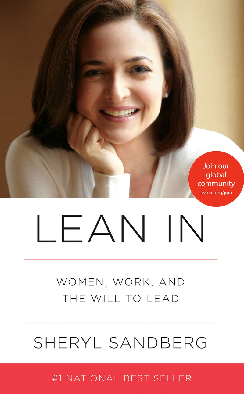Lean In: Women, Work, And The Will To Lead by Sheryl Sandberg