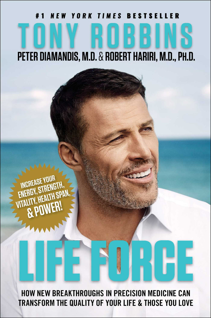 Life Force: How New Breakthroughs In Precision Medicine Can Transform The Quality Of Your Life & Those You Love by Tony Robbins, Peter Diamandis, MD & Robert Hariri MD, PHD