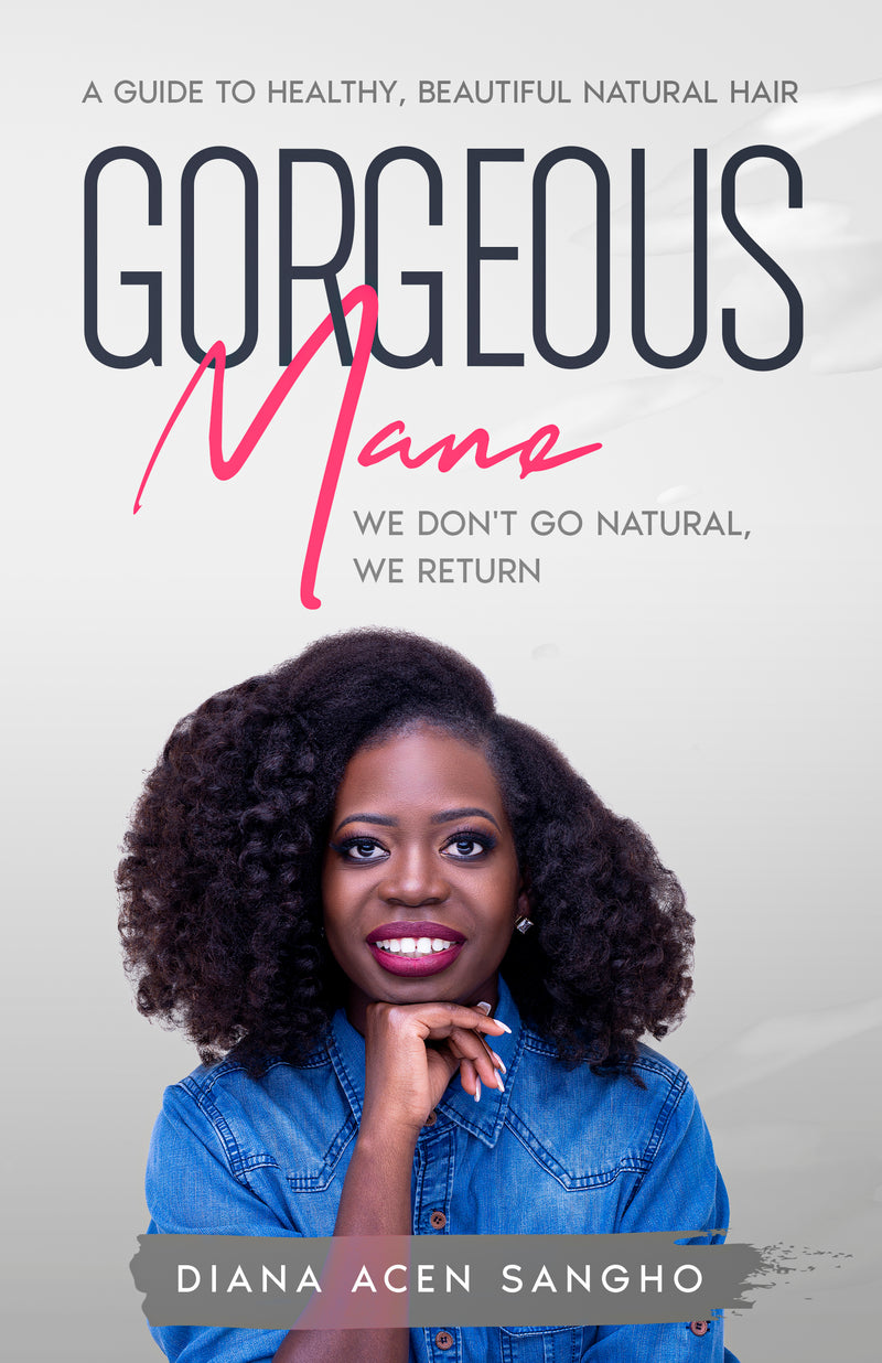 Gorgeous Mane: A Guide To Healthy, Beautiful Natural Hair by Diana Acen Sangho