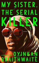 My Sister, the Serial Killer by Oyikan Braithwaite