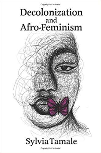Decolonization and Afro-Feminism by Sylvia Tamale