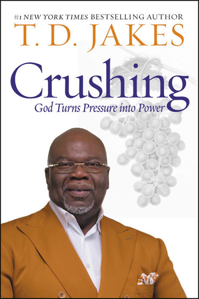 Crushing: God Turns Pressure into Power by T. D. Jakes