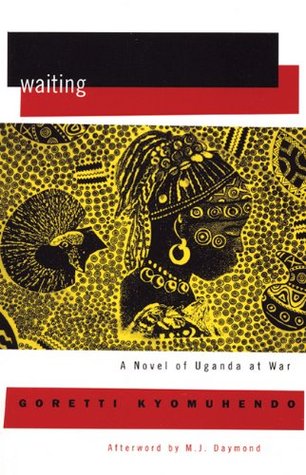 Waiting: A Novel of Uganda at War by Goretti Kyomuhendo